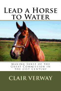 Lead a Horse to Water: Making Sense of the Great Commission in the 21st Century