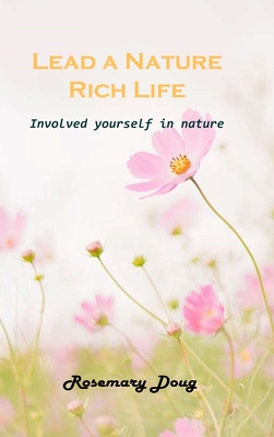 Lead a Nature Rich Life: Involved yourself in nature - Rosemary Doug