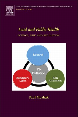 Lead and Public Health: Science, Risk and Regulation - Mushak, Paul