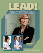 Lead!: Becoming an Effective Coach and Mentor to Your Nursing Staff