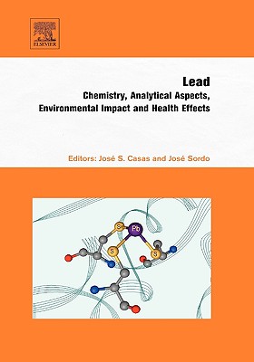 Lead: Chemistry, Analytical Aspects, Environmental Impact and Health Effects - Casas, Jose S (Editor), and Sordo, Jose (Editor)