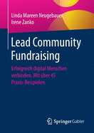 Lead Community Fundraising: Erfolgreich Digital Menschen Verbinden. Mit ?ber 45 Praxis-Beispielen.