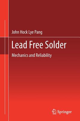 Lead Free Solder: Mechanics and Reliability - Pang, John Hock Lye