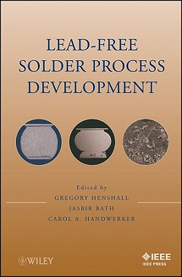 Lead-Free Solder Process Development - Henshall, Gregory (Editor), and Bath, Jasbir (Editor), and Handwerker, Carol A (Editor)