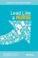 Lead Like a Nurse: Leadership in Every Healthcare Setting