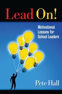 Lead On!: Motivational Lessons for School Leaders - Hall, Pete