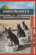 Lead or Be Led 2.0: The Guide to A.C.E. Training