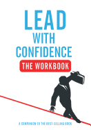 Lead with Confidence - The Workbook: A Companion to the Best-Selling Book