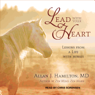 Lead with Your Heart . . . Lessons from a Life with Horses