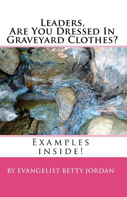 Leaders Are You Dressed In Graveyard Clothes? - Jordan, Evangelist Betty