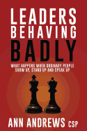 Leaders Behaving Badly: What happens when ordinary people show up, stand up and speak up