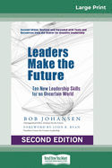Leaders Make the Future: Ten New Leadership Skills for an Uncertain World (Second Edition, Revised and Expanded)
