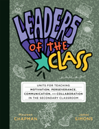 Leaders of the Class: Units for Teaching Motivation, Perseverance, Communication, and Collaboration in the Secondary Classroom (Build Leadership Skills in Every Student.)