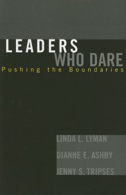 Leaders Who Dare: Pushing the Boundaries - Lyman, Linda L, and Ashby, Dianne E, and Tripses, Jenny S