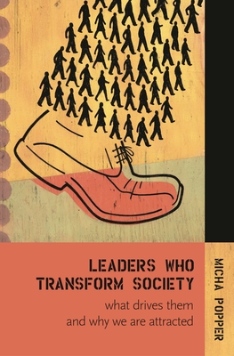 Leaders Who Transform Society:: What Drives Them and Why We Are Attracted - Popper, Micha