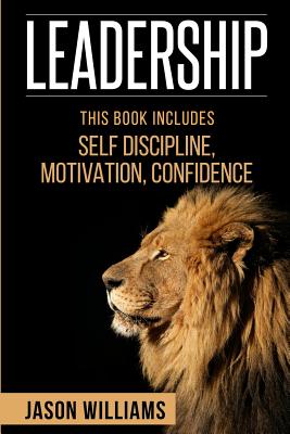 Leadership: 3 Manuscripts Self-Discipline, Confidence, Motivation - Williams, Jason, MD