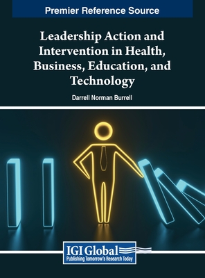 Leadership Action and Intervention in Health, Business, Education, and Technology - Burrell, Darrell Norman (Editor)