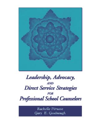 Leadership, Advocacy, and Direct Service Strategies for Professional School Counselors - Perusse, Rachelle, and Goodnough, Gary E