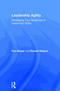 Leadership Agility: Developing Your Repertoire of Leadership Styles