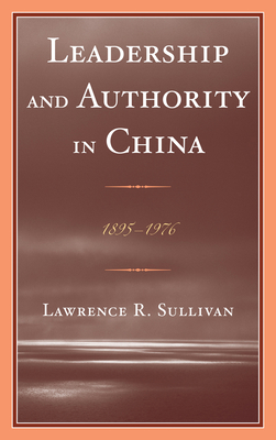 Leadership and Authority in China: 1895-1976 - Sullivan, Lawrence