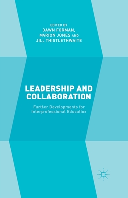 Leadership and Collaboration: Further Developments for Interprofessional Education - Forman, D (Editor), and Jones, M (Editor), and Thistlethwaite, J (Editor)