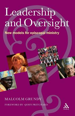 Leadership and Oversight: New Models for Episcopal Ministry - Grundy, Malcolm