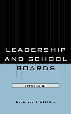 Leadership and School Boards: Guarding the Trust - Reimer, Laura E