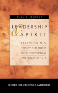 Leadership and Spirit: Breathing New Vitality and Energy Into Individuals and Organizations