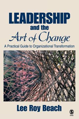 Leadership and the Art of Change: A Practical Guide to Organizational Transformation - Beach, Lee Roy