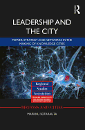 Leadership and the City: Power, strategy and networks in the making of knowledge cities