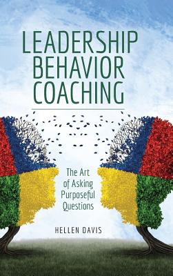 Leadership Behavior Coaching: The Art of Asking Purposeful Questions - Davis, Hellen