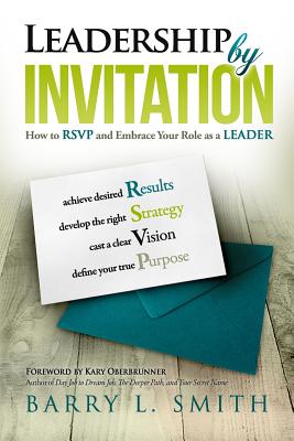 Leadership by Invitation: How to RSVP and Embrace Your Role as a LEADER - Oberbrunner, Kary (Foreword by), and Smith, Barry L