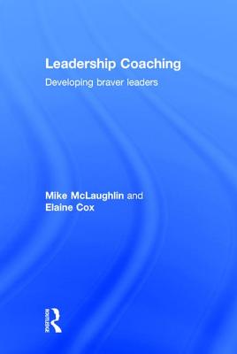 Leadership Coaching: Developing braver leaders - McLaughlin, Mike, and Cox, Elaine