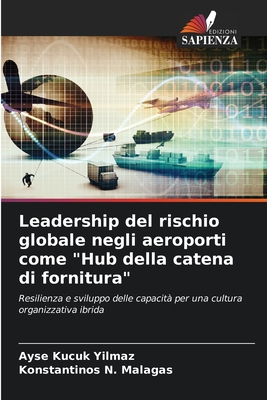 Leadership del rischio globale negli aeroporti come "Hub della catena di fornitura" - Kucuk Yilmaz, Ayse, and Malagas, Konstantinos N