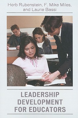 Leadership Development for Educators - Rubenstein, Herb, and Miles, F Mike, and Bassi, Laurie J