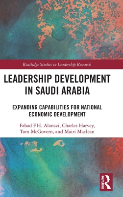 Leadership Development in Saudi Arabia: Expanding Capabilities for National Economic Development - Alanazi, Fahad F H, and Harvey, Charles, and McGovern, Tom