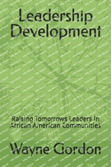 Leadership Development: Raising Tomorrows Leaders In African American Communities