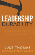 Leadership Durability: The Definitive Guide to Overcoming Burnout and Building Resiliency