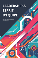 Leadership Et Esprit d'?quipe: Comment Exceller dans le Leadership Moderne