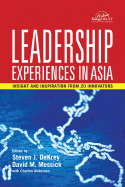Leadership Experiences in Asia: Insight and Inspiration from 20 Innovators - Dekrey, Steven J (Editor), and Messick, David M (Editor), and Anderson, Charles A