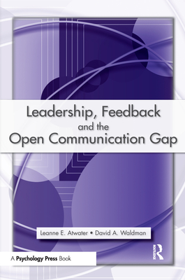 Leadership, Feedback and the Open Communication Gap - Atwater, Leanne E, and Waldman, David A, PhD