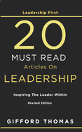 Leadership First 20 Must Read Articles On Leadership: Inspiring The Leader Within