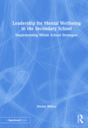 Leadership for Mental Wellbeing in the Secondary School: Implementing Whole School Strategies