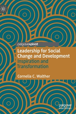 Leadership for Social Change and Development: Inspiration and Transformation - Walther, Cornelia C