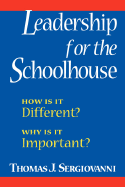 Leadership for the Schoolhouse: How is It Different? Why is It Important?
