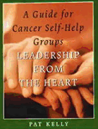 Leadership from the Heart: A Guide for Cancer Self-Help Groups