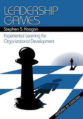 Leadership Games: Experiential Learning for Organizational Development - Kaagan, Stephen S