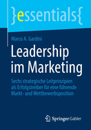 Leadership Im Marketing: Sechs Strategische Leitprinzipien ALS Erfolgstreiber Fr Eine Fhrende Markt- Und Wettbewerbsposition