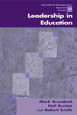 Leadership in Education - Brundrett, Mark, Professor (Editor), and Burton, Neil, Dr. (Editor), and Smith, Robert (Editor)