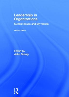 Leadership in Organizations: Current Issues and Key Trends - Storey, John (Editor)